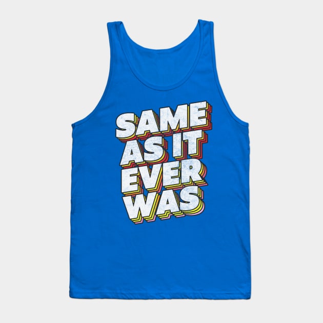 Same As It Ever Was Tank Top by DankFutura